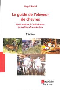 Le guide de l'éleveur de chèvres : de la maîtrise à l'optimisation du système de production