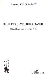 Le bilinguisme pour grandir : naître bilingue ou le devenir par l'école