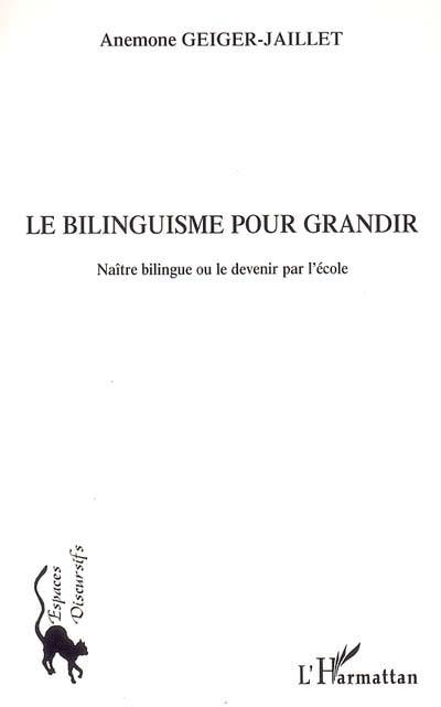 Le bilinguisme pour grandir : naître bilingue ou le devenir par l'école