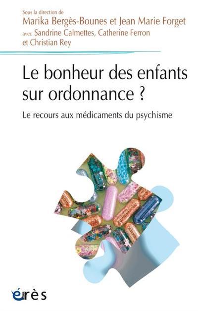 Le bonheur des enfants sur ordonnance ? : le recours aux médicaments du psychisme