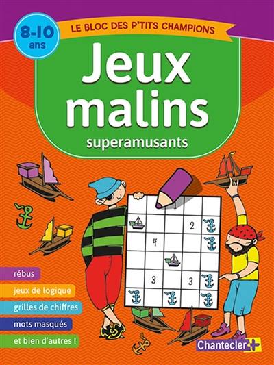 Jeux malins superamusants : le bloc des p'tits champions : 8-10 ans