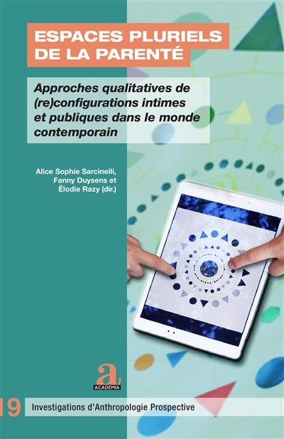 Espaces pluriels de la parenté : approches qualitatives de (re)configurations intimes et publiques dans le monde contemporain. Plural kinship spaces : qualitative approaches of contemporary intimate and public (re)configurations