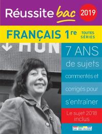 Français 1re toutes séries 2019 : 7 ans de sujets commentés et corrigés pour s'entraîner : le sujet 2018 inclus