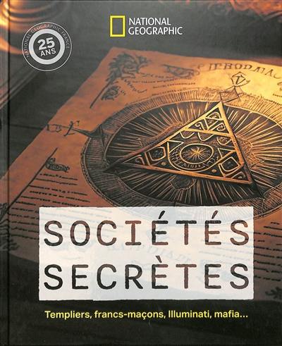 Sociétés secrètes : Templiers, francs-maçons, Illuminati, mafia...