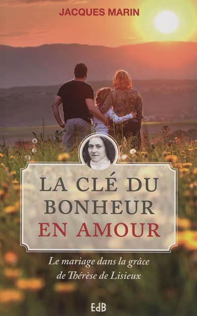 La clé du bonheur en amour : le mariage dans la grâce de Thérèse de Lisieux