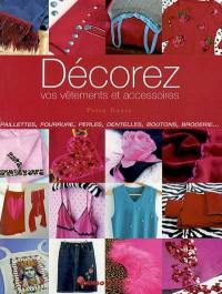 Décorez vos vêtements et accessoires : paillettes, fourrure, perles, dentelles, boutons, broderie...