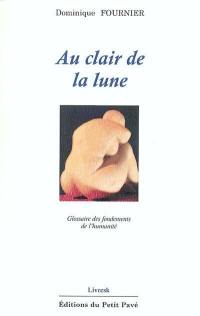 Au clair de la lune : glossaire des fondements de l'humanité