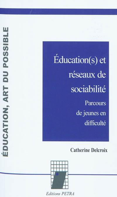 Education(s) et réseaux de sociabilité : parcours de jeunes en difficulté