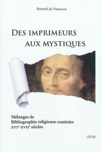 Des imprimeurs aux mystiques : mélanges de bibliographie religieuse comtoise : XVIe-XVIIe siècles