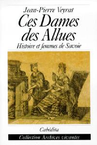 Ces dames des Allues : Les Lescheraine, histoire et femmes de Savoie