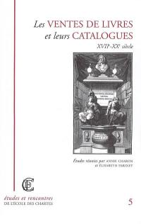 Les ventes de livres et leurs catalogues : XVIIe-XXe siècle : actes des journées d'études organisées par l'Ecole nationale des Chartes, Paris, 15 janvier 1998 et par l'Ecole nationale supérieure des sciences de l'information et des bibliothèques, 22 janvier 1998