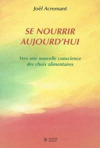 Se nourrir aujourd'hui : vers une nouvelle conscience des choix alimentaires