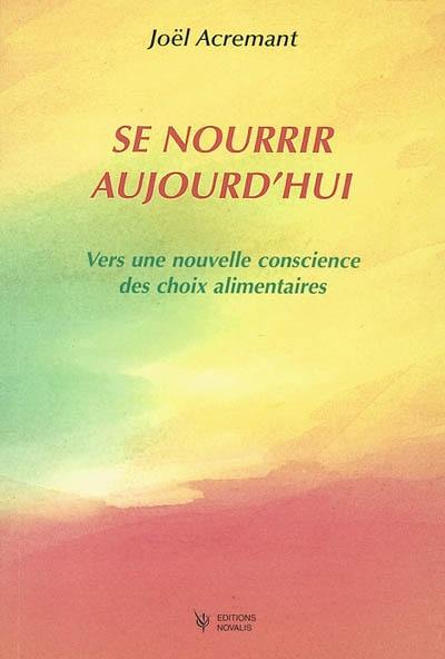 Se nourrir aujourd'hui : vers une nouvelle conscience des choix alimentaires