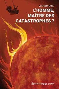 Et si ? : romans collectifs, recueils collèges et lycées : 2022. Vol. 2. L'homme, maître des catastrophes ?