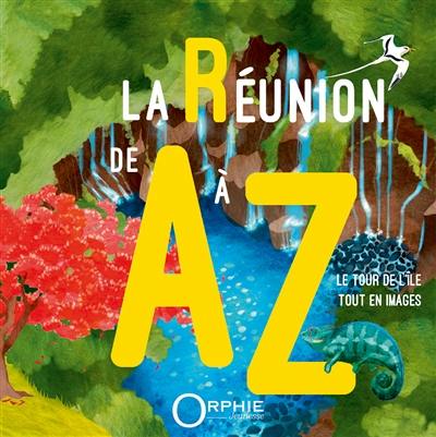 La Réunion de A à Z : le tour de l'île tout en images