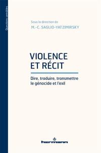 Violence et récit : dire, traduire, transmettre le génocide et l'exil