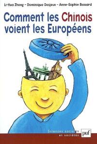 Comment les Chinois voient les Européens : essai sur les représentations et les valeurs des Chinois