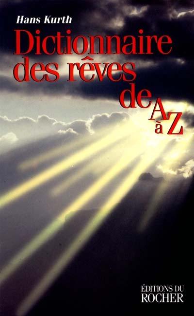 Dictionnaire des rêves de A à Z : guide complet pour l'analyse et l'interprétation des rêves