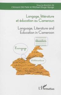 Langage, littérature et éducation au Cameroun. Language, literature and education in Cameroon