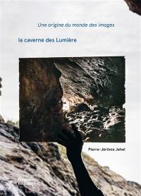 Une origine du monde des images : la caverne des Lumière