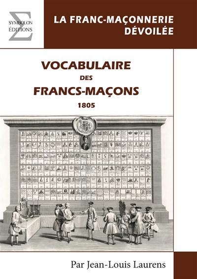 Vocabulaire des francs-maçons : 1805. Constitutions générales de l'ordre de la franc-maçonnerie, d'une invocation maçonnique à Dieu, et de quelques pièces de poésie inédites