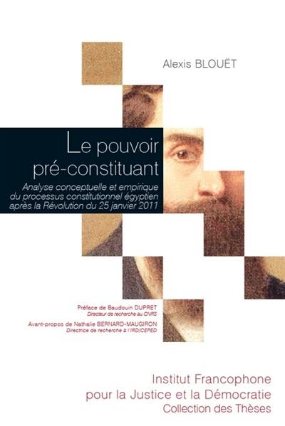 Le pouvoir pré-constituant : analyse conceptuelle et empirique du processus constitutionnel égyptien après la révolution du 25 janvier 2011