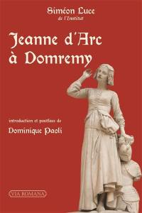 Jeanne d'Arc à Domrémy : recherches critiques sur les origines de la mission de la pucelle