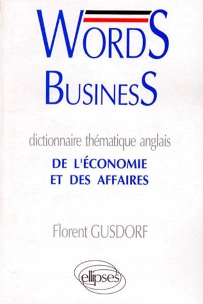 Words business : dictionnaire thématique anglais de l'économie et des affaires