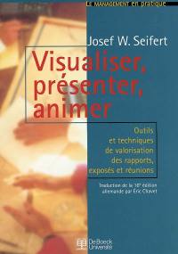 Visualiser, présenter, animer : outils et techniques de valorisation des rapports, exposés et réunions