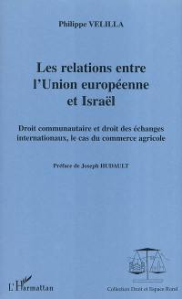 Les relations entre l'Union européenne et Israël : droit communautaire et droit des échanges internationaux, le cas du commerce agricole