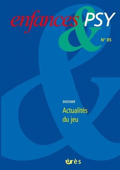 Enfances et psy, n° 85. Actualités du jeu