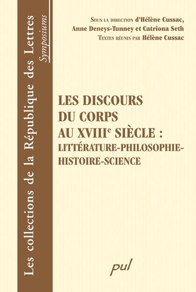 Les discours du corps au XVIIIe siècle : littérature-philosophie-histoire-science