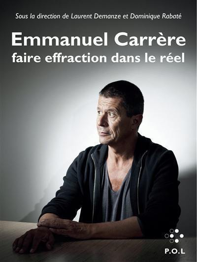 Emmanuel Carrère : faire effraction dans le réel