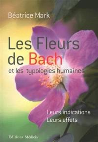 Les fleurs de Bach et les typologies humaines : leurs indications, leurs effets