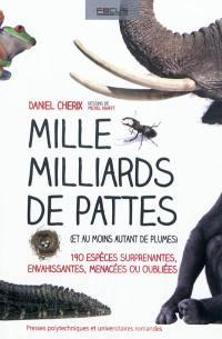 Mille milliards de pattes (et au moins autant de plumes) : 190 espèces surprenantes, envahissantes, menacées ou oubliées