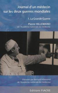 Journal d'un médecin sur les deux guerres mondiales. Vol. 1. La Grande Guerre