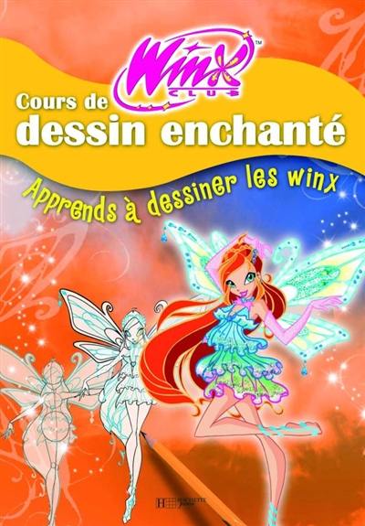 Cours de dessin enchanté : apprends à dessiner les Winx