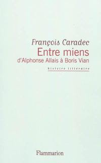 Entre miens, d'Alphonse Allais à Boris Vian