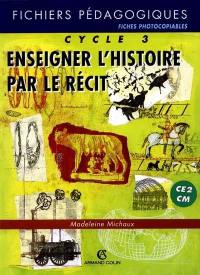 Enseigner l'histoire par le récit, cycle 3 CE2-CM