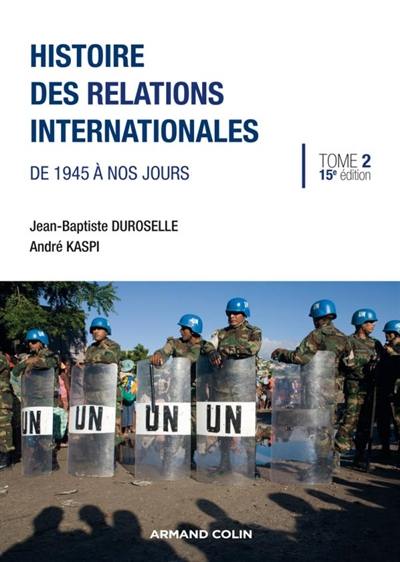 Histoire des relations internationales. Vol. 2. De 1945 à nos jours