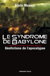 Le syndrome de Babylone : géofictions de l'apocalypse