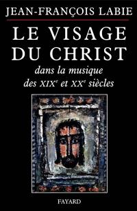 Le visage du Christ dans la musique des XIXe et XXe siècles