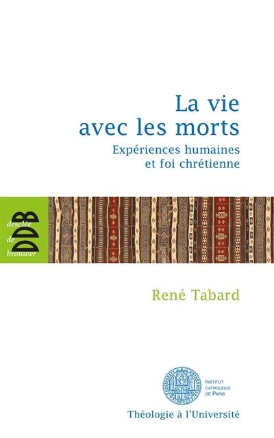 La vie avec les morts : expériences humaines et foi chrétienne