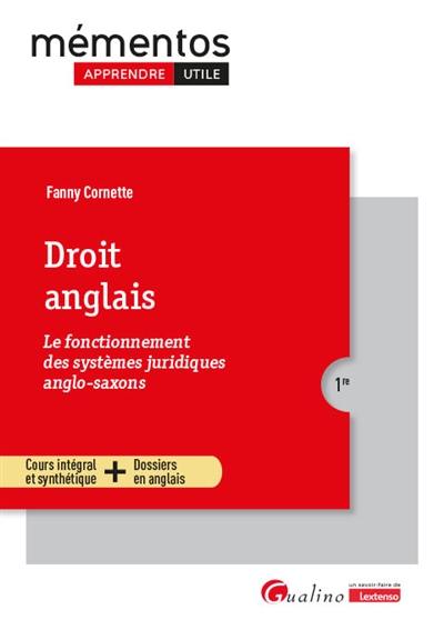 Droit anglais : le fonctionnement des systèmes juridiques anglo-saxons : cours intégral et synthétique + dossiers en anglais