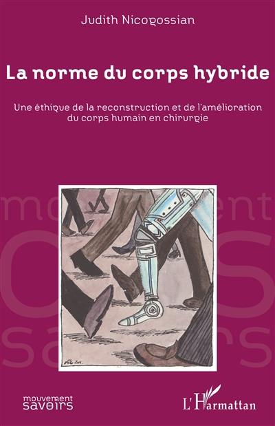 La norme du corps hybride : une éthique de la reconstruction et de l'amélioration du corps humain en chirurgie : entre science-fiction et médecine de reconstruction-augmentation