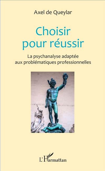 Choisir pour réussir : la psychanalyse adaptée aux problématiques professionnelles