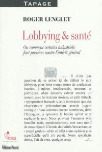 Lobbying et santé ou Comment certains industriels font pression contre l'intérêt général