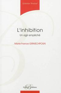 L'inhibition : un agir empêché