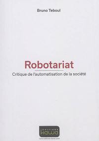 Robotariat : critique de l'automatisation de la société