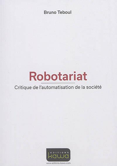 Robotariat : critique de l'automatisation de la société